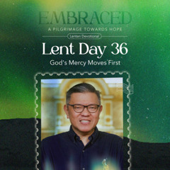 LENT DAY 36: God's Mercy Moves First