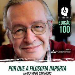 100: Por que a filosofia importa? | Olavo de Carvalho, Oliver e Andre