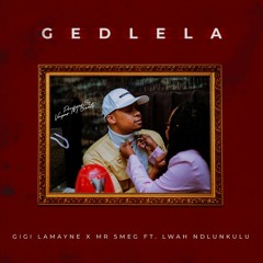 Gedlela (feat. Lwah Ndlunkulu)