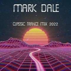 Mark Dale - Classic Trance Mix 2022