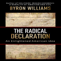 GET EBOOK 📖 The Radical Declaration: An Enlightened American Idea by  Byron Williams