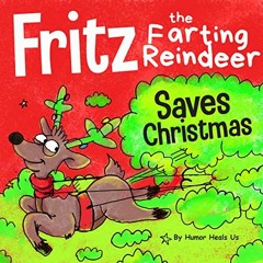 ❤️ Download Fritz the Farting Reindeer Saves Christmas: A Story About a Reindeer Who Uses His Fa