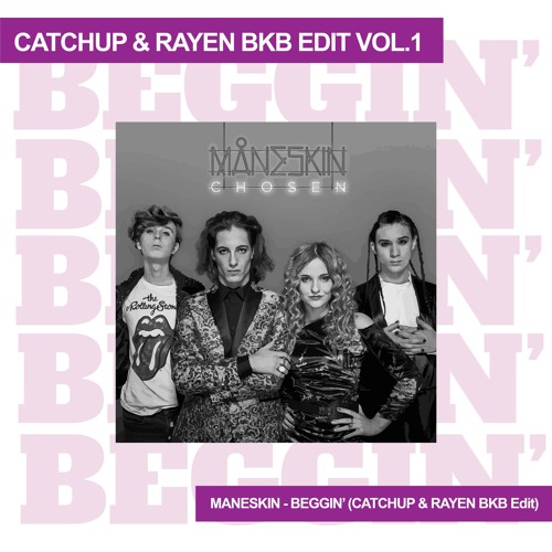 MANESKIN - BEGGIN' (CATCHUP & RAYEN BKB EDIT)