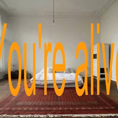 YOU'RE ALIVE