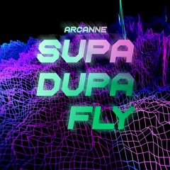 Arcanne - Supa Dupa Fly [FREE DOWNLOAD WAV]