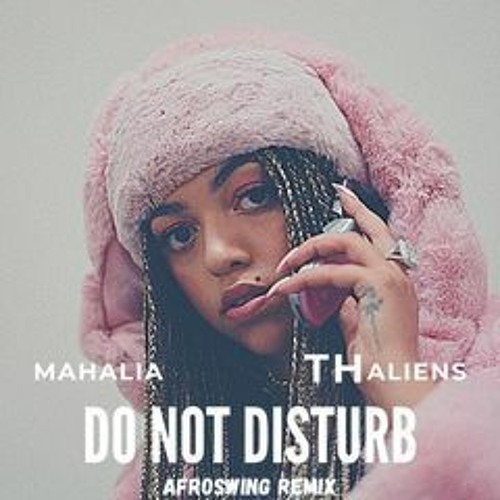Mahalia - Do Not Disturb ( Afroswing Remix By THAliens)