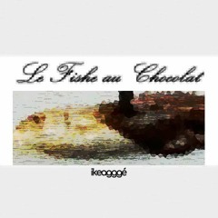 Le Fishe au Chocolat
