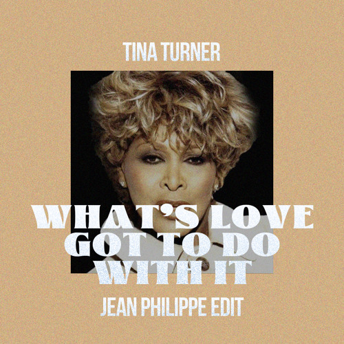 Stream What's Love Got To Do With It (Jean Philippe's Tribute Edit) by