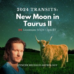 New Moon in Taurus II - 2024 Transits