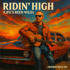 Ridin’ High (Life’s Been Wild)