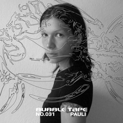 Bubble Tape 031 w/ Pauli