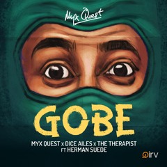 Myx Quest x Dice Ailes x The Therapist Ft Herman Suede - Gobe