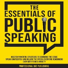 READ [PDF] ⚡ The Essentials of Public Speaking: Master Powerful Strategies to Command the Stage, S