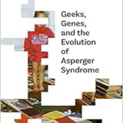 GET EBOOK 💘 Geeks, Genes, and the Evolution of Asperger Syndrome by Dean Falk,Eve Pe