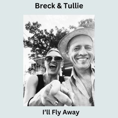 Breck & Tullie - I'll Fly Away