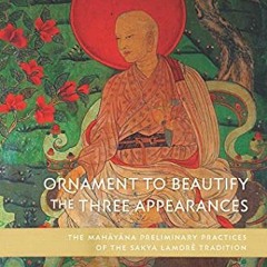 [GET] PDF 📝 Ornament to Beautify the Three Appearances: The Mahayana Preliminary Pra