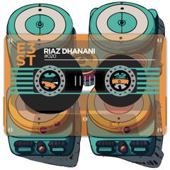 Riaz Dhanani - E3st Mix
