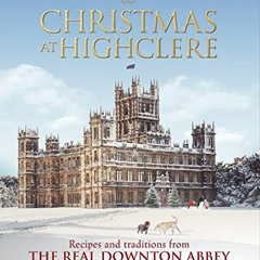 [GET] EPUB 📂 Christmas at Highclere: Recipes and Traditions from The Real Downton Ab