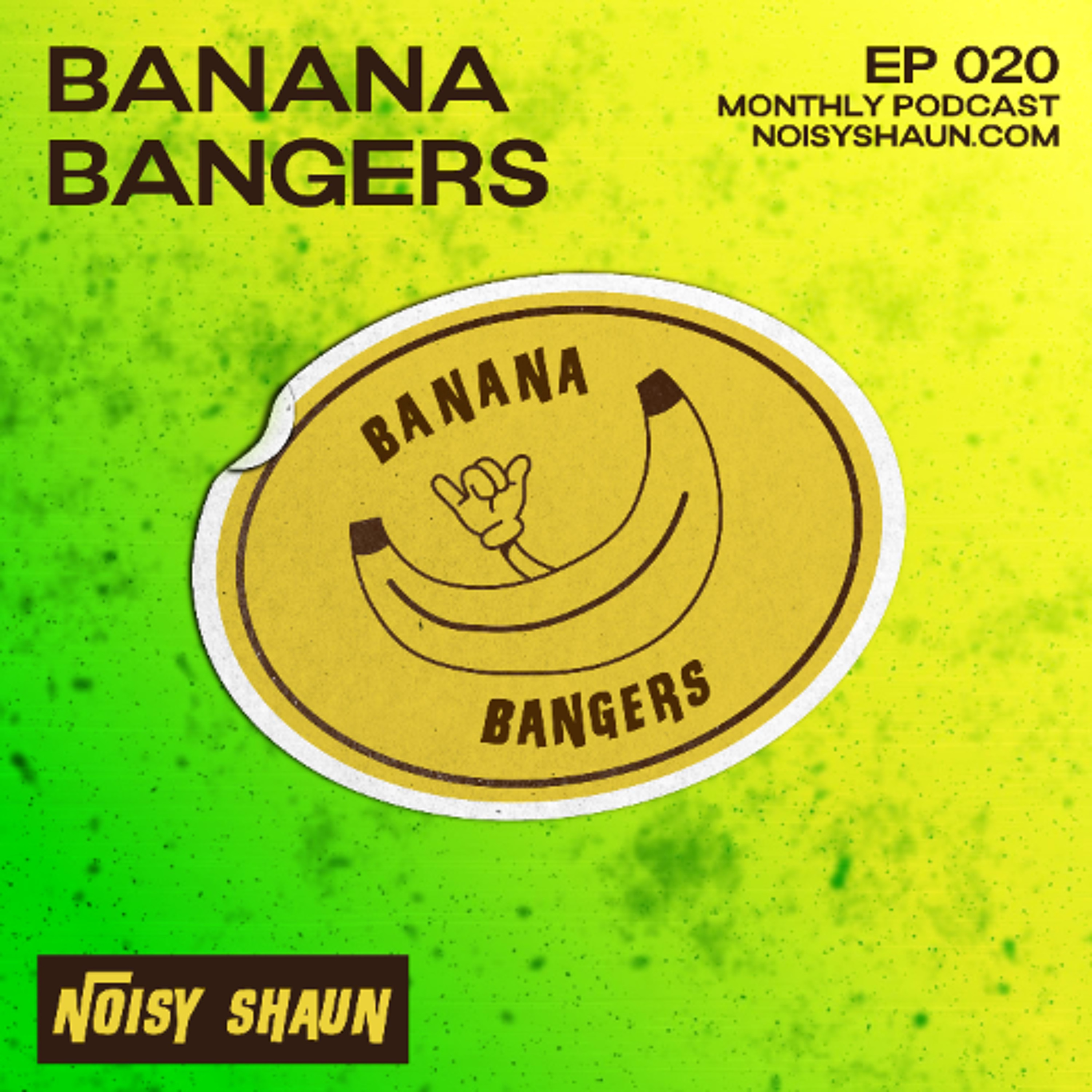 Noisy Shaun - Banana Bangers 020 episode artwork