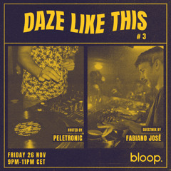 Daze Like This #3 w/ Peletronic + Fabiano José - 26.11.21