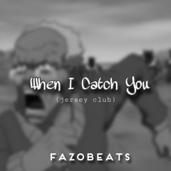 When I Catch You [fazobeats]