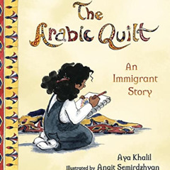 Read EPUB 🎯 The Arabic Quilt: An Immigrant Story by  Aya Khalil &  Anait Semirdzhyan