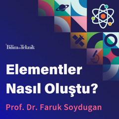 Elementler Nasıl Oluştu? Maddenin Temel Yapıtaşları Olan Elementlerin Evrendeki Hikayesi