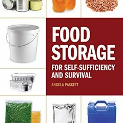 Access KINDLE 📔 Food Storage for Self-Sufficiency and Survival: The Essential Guide