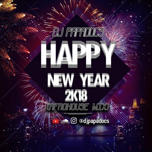 DjPapaDocs - Happy New Year mix (2K18 AfroHouse Music Set)
