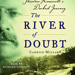 [Read] PDF 📔 The River of Doubt: Theodore Roosevelt's Darkest Journey by  Candice Mi