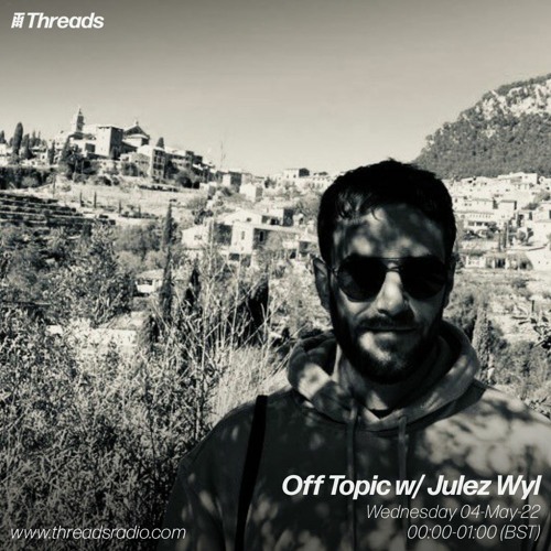 Julez Wŷl // OFF TOPIC x Threads Radio // May22