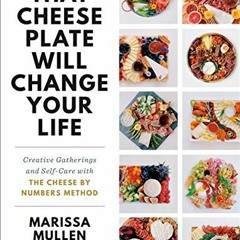 free EPUB 🗂️ That Cheese Plate Will Change Your Life: Creative Gatherings and Self-C