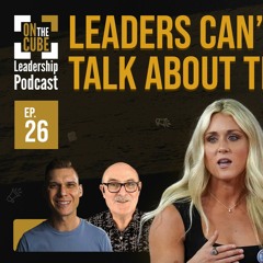 Leaders Can’t Talk About This | On the CUBE Leadership Podcast 026 | Craig O'Sullivan Dr Rod St Hill