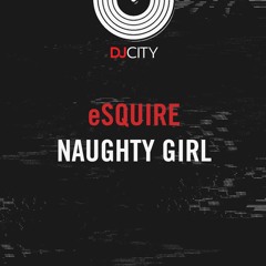 eSQUIRE - Naughty Girl (OUT NOW)