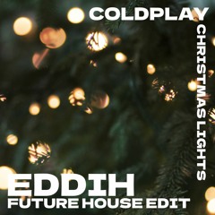 Coldplay - Christmas Lights (EDDIH Future House Edit) [FREE DOWNLOAD]