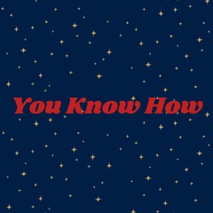 You Know How