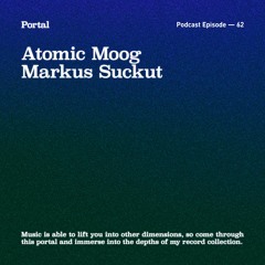 Portal Episode 62 by Markus Suckut and Atomic Moog