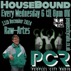 HouseBound - 11th December 2024 .. Ft. Raw-Artes