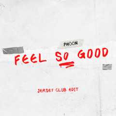Feel So Good (Jersey Club Edit)