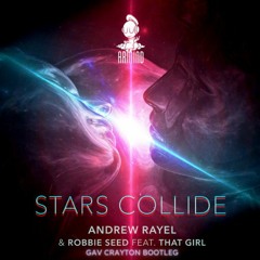 Andrew Rayel & Robbie Seed Feat. That Girl - Stars Collide (Gav Crayton Bootleg)