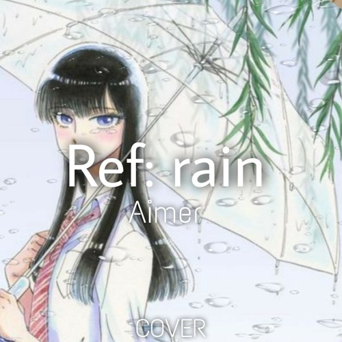 Stream "Ref: rain" - Aimer ; Koi Wa Ameagari No You Ni ED | Cover by Nuria  | Listen online for free on SoundCloud
