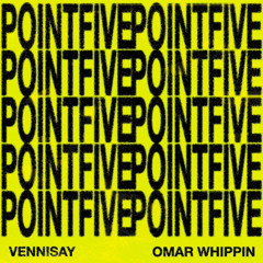 POINT FIVE (ft. Omar Whippin) (Vennisay)
