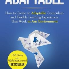 Download❤️PDF⚡️ Adaptable How to Create an Adaptable Curriculum and Flexible Learning Experi