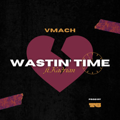 Wastin Time (feat. Kadrian) (prod. by T6 Beatz)