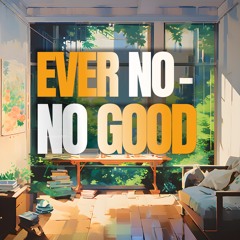 Ever No - No Good (Extended Vocal Mix)