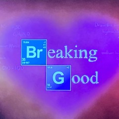 BREAKING GOOD
