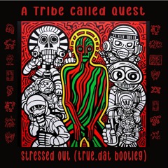 A Tribe Called Quest - Stressed Out (true.dat Bootleg)