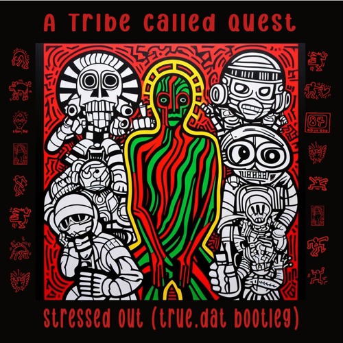 A Tribe Called Quest - Stressed Out (true.dat Bootleg)