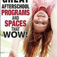 ** Great Afterschool Programs and Spaces That Wow! BY: Linda J. Armstrong (Author),Christine A