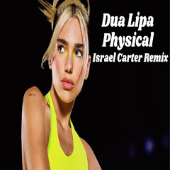 Dua Lipa- Physical (Israel Carter Remix)